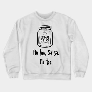 Funny Salsa, Chunky Salsa, Me Too Salsa, Me too Crewneck Sweatshirt